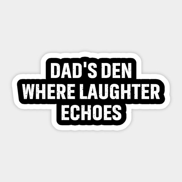 Dad's Den Where Laughter Echoes Sticker by trendynoize